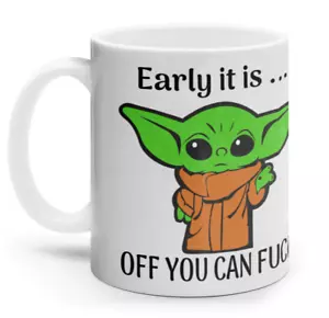 Yoda mug, Early it is off you can f#ck! baby yoda mug, Star Wars Funny Baby Yoda - Picture 1 of 3