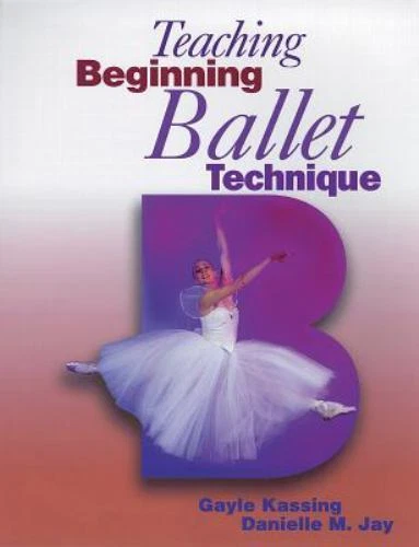 Teaching Beginning Ballet Technique by Kassing, Gayle; Jay, Danielle M. - Image 1 of 1