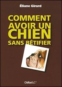 Comment avoir un chien sans bêtifier par Eliane Girard comme neuf - Imagen 1 de 1