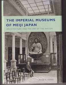 THE IMPERIAL MUSEUMS OF MEIJI JAPAN: By ALICE Y. TSENG (2008 HC){W1} - Imagen 1 de 2