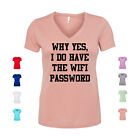 Why Yes I Do Have The Wifi Password computer nerd internet Women's V Neck Shirt