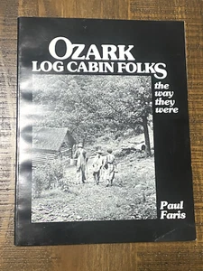 Ozark Log Cabin Folks, The Way They Were, Paul Farris, 1983 Softcover - Foto 1 di 14