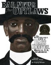 Bad News for Outlaws: The Remarkable Life of Bass Reeves, Deputy U. S. Ma - GOOD