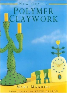 Polymer Claywork (New Crafts) By Mary Maguire, Steve Dalton - Picture 1 of 1