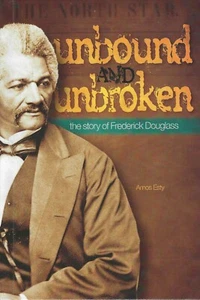 Unbound and Unbroken The Story of Frederick Douglas Esty Amos Civil Rights Leade - Picture 1 of 8