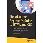 The Absolute Beginner's Guide To Html And Css: A Step-B - Paperback New Wilson,