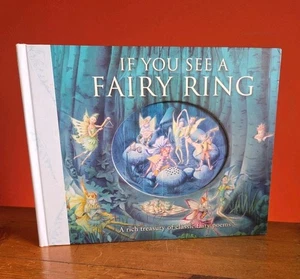 If You See a Fairy Ring : A Rich Treasury of Classic Fairy Poems (Hardcover 2007 - Foto 1 di 18