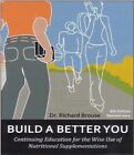 BUILD A BETTER YOU: CONTINUING EDUCATION FOR THE WISE USE By Richard Brouse