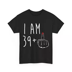 I Am 39 Plus 1 Middle Finger For A 40th Birthday For Women T-Shirt - Picture 1 of 13