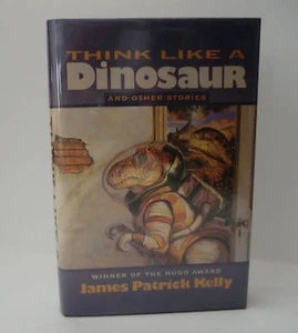 1997 'THINK LIKE A DINOSAUR AND OTHER STORIES' BY JAMES PATRICK KELLY - Foto 1 di 3