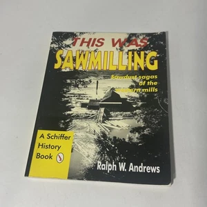 This Was Sawmilling - Andrews, Ralph W. - paperback - Good - Picture 1 of 16