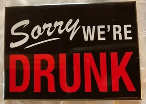Sorry We're Drunk Magnet Beer Liquor Wine Whiskey Vodka Alcohol Drinks Novelty - Picture 1 of 1