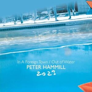PETER HAMMILL - IN A FOREIGN TOWN/OUT OF WATER 2023 2CD SET 2CD  RELEASE - J3z