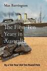 The First Ten Years in Australia: By a Ten Year Old Ten Pound Pom by Max Barring