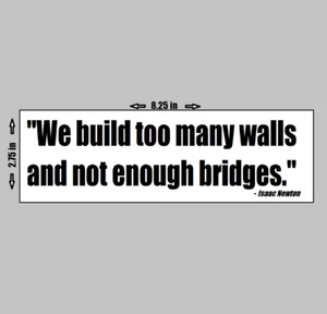 Vinyl Bumper Sticker - Isaac Newton Quote Too Many Walls Bridges Anti Borders - Picture 1 of 1