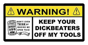 FUNNY TOOLBOX STICKER WARNING KEEP YOUR DICK BEATERS OFF THESE TOOLS ON MAC SNAP - Picture 1 of 1