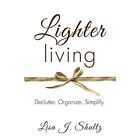 Lighter Living: Declutter. Organize. Simplify. by Lisa  - Paperback NEW Lisa J S