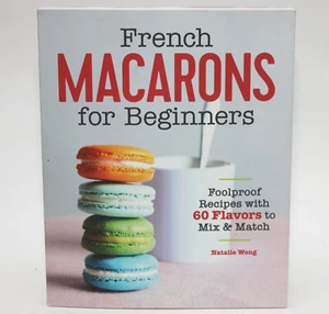 FRENCH MACARONS FOR BEGINNERS: Foolproof Recipes for 60 - Natalie Wong 2019 TPB - Imagen 1 de 8