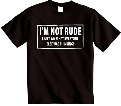I'M NOT RUDE novelty T-shirt I Just say Funny mens womens Rude Sarcastic joke - Image 1 of 4