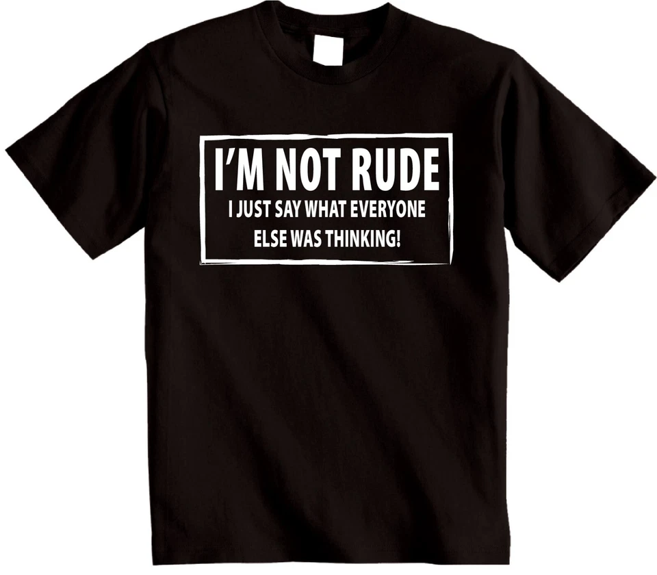 I'M NOT RUDE novelty T-shirt I Just say Funny mens womens Rude Sarcastic joke - Image 1 of 4