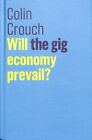 Will the Gig Economy Prevail?, Hardcover by Crouch, Colin, Brand New, Free P&...