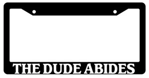 Black License Plate Frame "The Dude Abides" Auto Accessory 696 - Picture 1 of 1