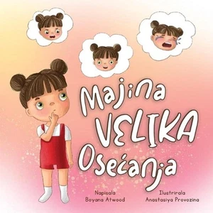Majina Velika Osecanja: Rimovana I Zabavna Kratka Pri?a Za Decu Koja Podsti?e Ra - Picture 1 of 1