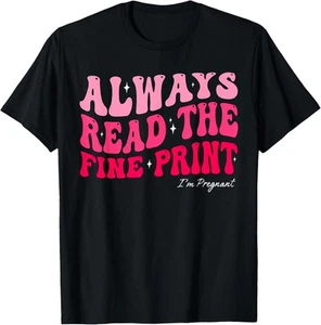 Always Read The Fine Print I'm Pregnant Pregnancy For Women T-Shirt Hoodie - Picture 1 of 13