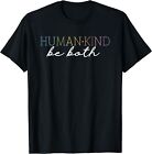 Human Kind Be Both Design Best Gift Idea Tee T-Shirt S-5XL