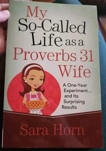 My So-Called Life as a Proverbs 31 Wife By Sara Horn - Bild 1 von 3