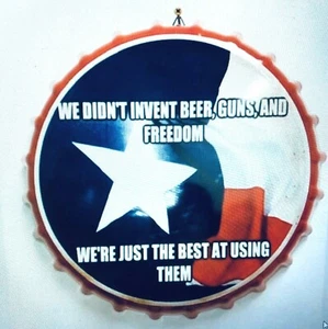 Texas We Didnt Invent Beer Guns and Freedom... Bottlecap Sign 13 1/2inches New  - Picture 1 of 2