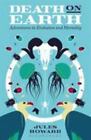 Death on Earth: Adventures in Evolution and Mortality by Howard, Jules
