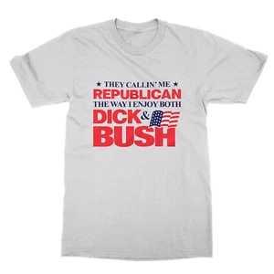 They Callin Me Republican the Way I Enjoy Dick Bush tshirt funny lgbt bisexual - Picture 1 of 1