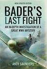 Bader's Last Fight: An In-Depth Investigation Of A Great Wwii Mystery, New 70/7E