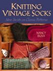 Knitting Vintage Socks: New Twists on Classic Pat... by Bush, Nancy Spiral bound
