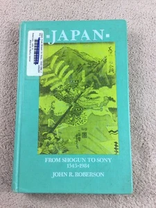 Japan From Shogun to Sony 1543-1984 by John Roberson Hb 1985 First Edition - Picture 1 of 11