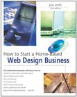 How to Start a Home-based Web Design Business By Jim Smith. 9780