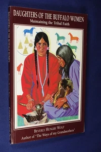 DAUGHTERS OF THE BUFFALO WOMEN Beverly Hungry Wolf MAINTAINING THE TRIBAL FAITH - Picture 1 of 12