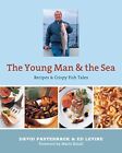The Young Man And The Sea: Recipes & Crispy Fish Tales By David Pasternack & Ed