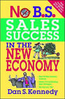 Sales Success in the New Economy (No B.S.) by Kennedy, Dan S.