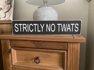 'Strictly no twats' wooden signs new vintage rustic shabby chic handmade - Picture 1 of 6