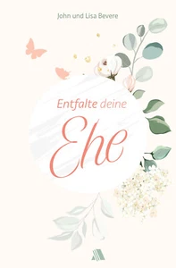 John Bevere/Lisa Bevere - Entfalte deine Ehe (*NEU*) - Bild 1 von 10