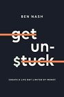 Get Unstuck: Create A Life Not Limited By Money By Nash, Ben -paperback