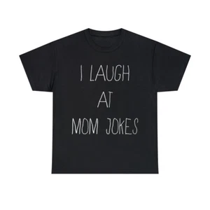 I Laugh At Mom Jokes Graphic Tee Shirt, S-5XL - Picture 1 of 49