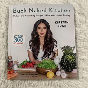 Buck Naked Kitchen Whole 30 Radiant Nourishing Recipes Cookbook Kristen Buck - Foto 1 di 9