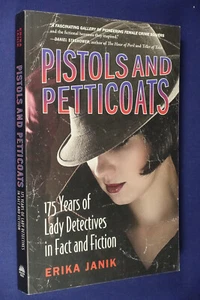 PISTOLS AND PETTICOATS Erika Janik 175 YEARS LADY DETECTIVES IN FACT & FICTION - Picture 1 of 12