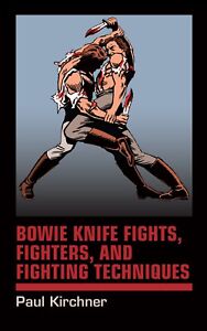 Bowie Knife Fights, Fighters, and Fighting Techniques, New, by Paul Kirchner