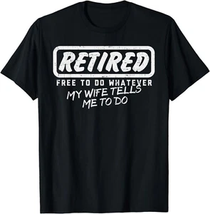 Retired Free To Do Whatever Wife Tells Me Retirement Gift Unisex T-Shirt - Picture 1 of 3