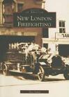 Tara Samul New London Firefighting, Ct (Taschenbuch) Images of America