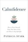 Calmfidence: How to Trust Yourself, Tame Your Inner Critic, and Shine in  - GOOD